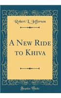 A New Ride to Khiva (Classic Reprint)