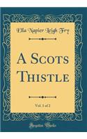 A Scots Thistle, Vol. 1 of 2 (Classic Reprint)