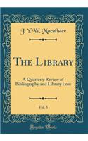 The Library, Vol. 5: A Quarterly Review of Bibliography and Library Lore (Classic Reprint)