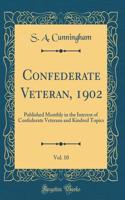 Confederate Veteran, 1902, Vol. 10: Published Monthly in the Interest of Confederate Veterans and Kindred Topics (Classic Reprint)