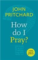 How Do I Pray?: A Little Book Of Guidance(Little Books of Guidance)