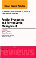 Feedlot Processing and Arrival Cattle Management, an Issue of Veterinary Clinics of North America: Food Animal Practice