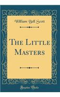 The Little Masters (Classic Reprint)