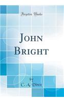 John Bright (Classic Reprint)