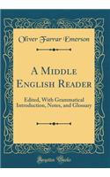 A Middle English Reader: Edited, With Grammatical Introduction, Notes, and Glossary (Classic Reprint)