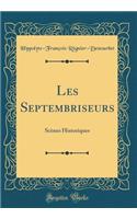 Les Septembriseurs: Scï¿½nes Historiques (Classic Reprint)