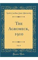 The Agromeck, 1910, Vol. 8 (Classic Reprint)