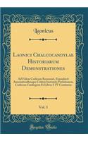 Laonici Chalcocandylae Historiarum Demonstrationes, Vol. 1: Ad Fidem Codicum Recensuit, Emendavit Annotationibusque Criticis Instruxit; Prefationem, Codicum Catalogum Et Libros I-IV Continens (Classic Reprint)