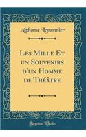 Les Mille Et Un Souvenirs d'Un Homme de Thï¿½ï¿½tre (Classic Reprint)