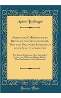 Aristoteles' Metaphysik in Bezug auf Entstehungsweise, Text und Gedanken Klargelegt bis in Alle Einzelheiten: Mit Einem Prodromus Über Aristoteles' Lehre vom Willen und Einem Epilog Über Pantheismus und Christentum (Classic Reprint)