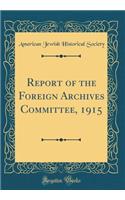 Report of the Foreign Archives Committee, 1915 (Classic Reprint)