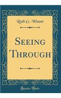 Seeing Through (Classic Reprint)