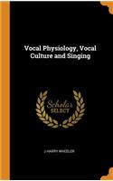 Vocal Physiology, Vocal Culture and Singing