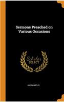 Sermons Preached on Various Occasions