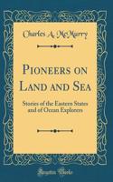 Pioneers on Land and Sea: Stories of the Eastern States and of Ocean Explorers (Classic Reprint)