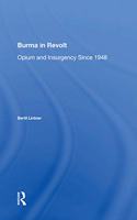 Burma In Revolt: Opium and Insurgency Since 1948