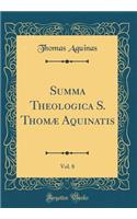 Summa Theologica S. Thomae Aquinatis, Vol. 8 (Classic Reprint)