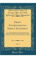 Draft Environmental Impact Statement, Vol. 2: For a Geologic Repository for the Disposal of Spent Nuclear Fuel and High-Level Radioactive Waste at Yucca Mountain, Nye County, Nevada; Appendixes A Through L (Classic Reprint): For a Geologic Repository for the Disposal of Spent Nuclear Fuel and High-Level Radioactive Waste at Yucca Mountain, Nye County, Nevada; Appendixes 