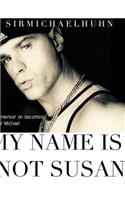 My Name is Not Susan: a memoir on becoming sir Michael
