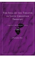 The Idea of the Theater in Latin Christian Thought
