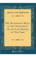 Mr. Richmond's Reply to the "statement" of the Late Bishop of New York (Classic Reprint)