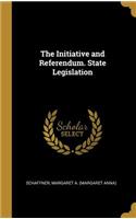 The Initiative and Referendum. State Legislation