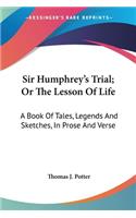 Sir Humphrey's Trial; Or The Lesson Of Life