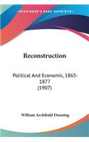 Reconstruction: Political And Economic, 1865-1877 (1907)