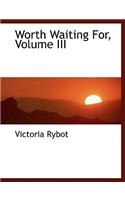 Worth Waiting For, Volume III: (English)