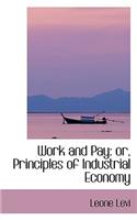 Work and Pay: Or, Principles of Industrial Economy