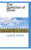 The Question of Silver
