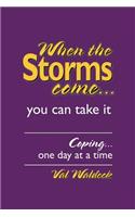 When the Storms Come...You Can Take It