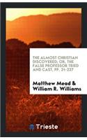 The Almost Christian Discovered: Or, the False Professor Tried and Cast. ...