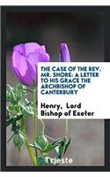 The Case of the Rev. Mr. Shore: A Letter to His Grace the Archbishop of Canterbury