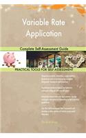 Variable Rate Application Complete Self-Assessment Guide