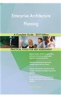 Enterprise Architecture Planning A Complete Guide - 2019 Edition