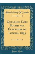 Quelques Faits Soumis aux Électeurs du Canada, 1895 (Classic Reprint)