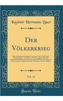 Der Vï¿½lkerkrieg, Vol. 14: Eine Chronik Der Ereignisse Seit Dem 1. Juli 1914; Viertes Kriegshalbjahr, Von Februar 1916 Bis August 1916; Der Zusammenschluï¿½ Der Entente, Eine Uebericht ï¿½ber Den Krieg Zu Lande Und Die Ereignisse and Der Westfront: Eine Chronik Der Ereignisse Seit Dem 1. Juli 1914; Viertes Kriegshalbjahr, Von Februar 1916 Bis August 1916; Der Zusammenschluï¿½ Der Entente, Eine 