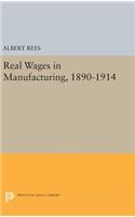 Real Wages in Manufacturing, 1890-1914