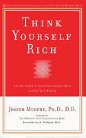 Think Yourself Rich: Use the Power of Your Subconscious Mind to Find True Wealth