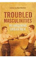 Troubled Masculinities