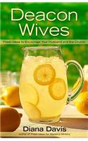 Deacon Wives: Fresh Ideas to Encourage Your Husband and the Church