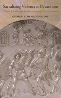 Sacralizing Violence in Byzantium