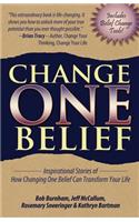 Change One Belief - Inspirational Stories of How Changing Just One Belief Can Transform Your Life
