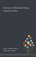 The Essence of Mathematics Through Elementary Problems