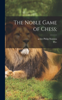 Noble Game of Chess;