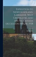Expedition to Newfoundland, Labrador, West Greenland, and Arctic Canada (Accession 148624), 1938