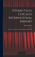 O'Hare Field, Chicago International Airport: Plan "C" Development: Initial Stage, Stage II, Stage III