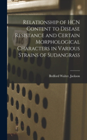 Relationship of HCN Content to Disease Resistance and Certain Morphological Characters in Various Strains of Sudangrass