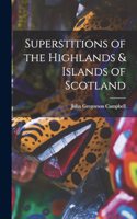 Superstitions of the Highlands & Islands of Scotland